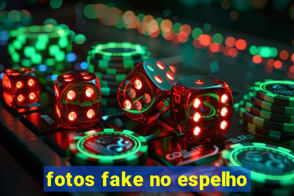 fotos fake no espelho